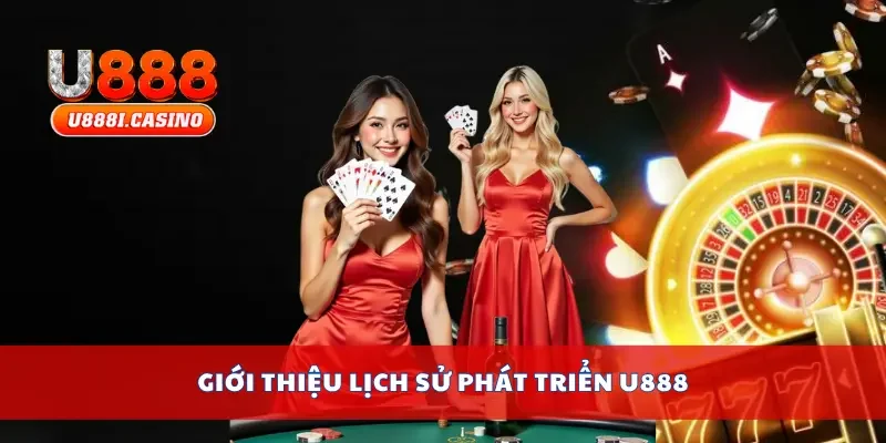 Giới thiệu lịch sử phát triển U888