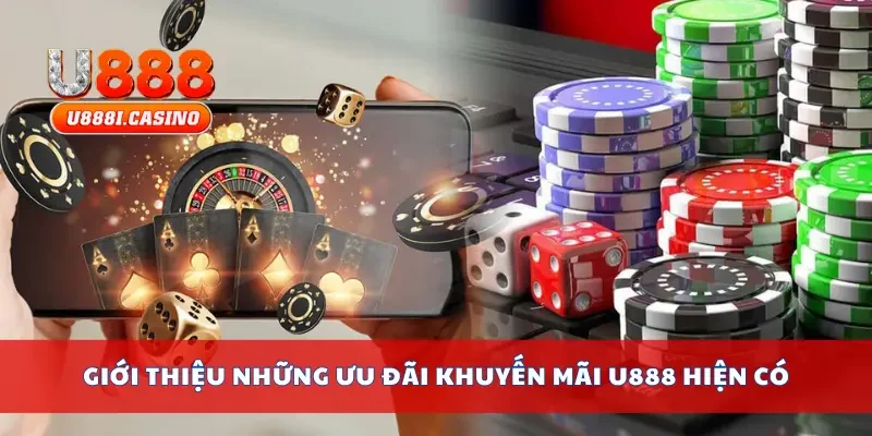 Giới thiệu những ưu đãi khuyến mãi U888 hiện có