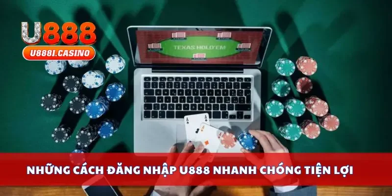 Những cách đăng nhập U888 nhanh chóng tiện lợi