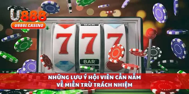 Những lưu ý hội viên cần nắm về miễn trừ trách nhiệm