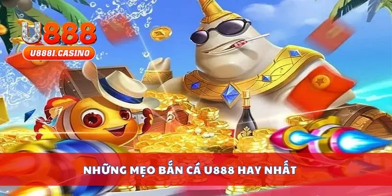 Những mẹo bắn cá U888 hay nhất