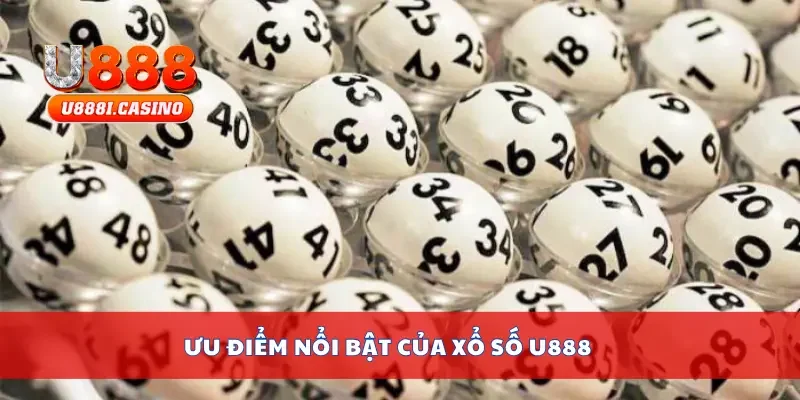Ưu điểm nổi bật của xổ số U888